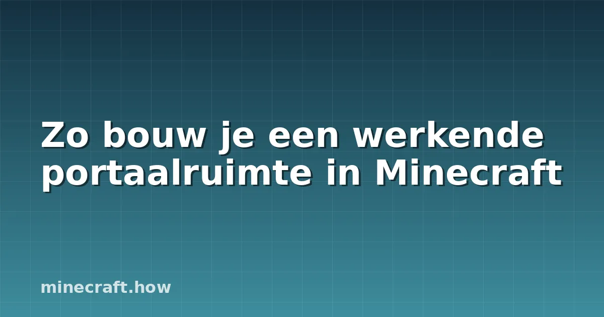 Zo bouw je een werkende portaalruimte in Minecraft