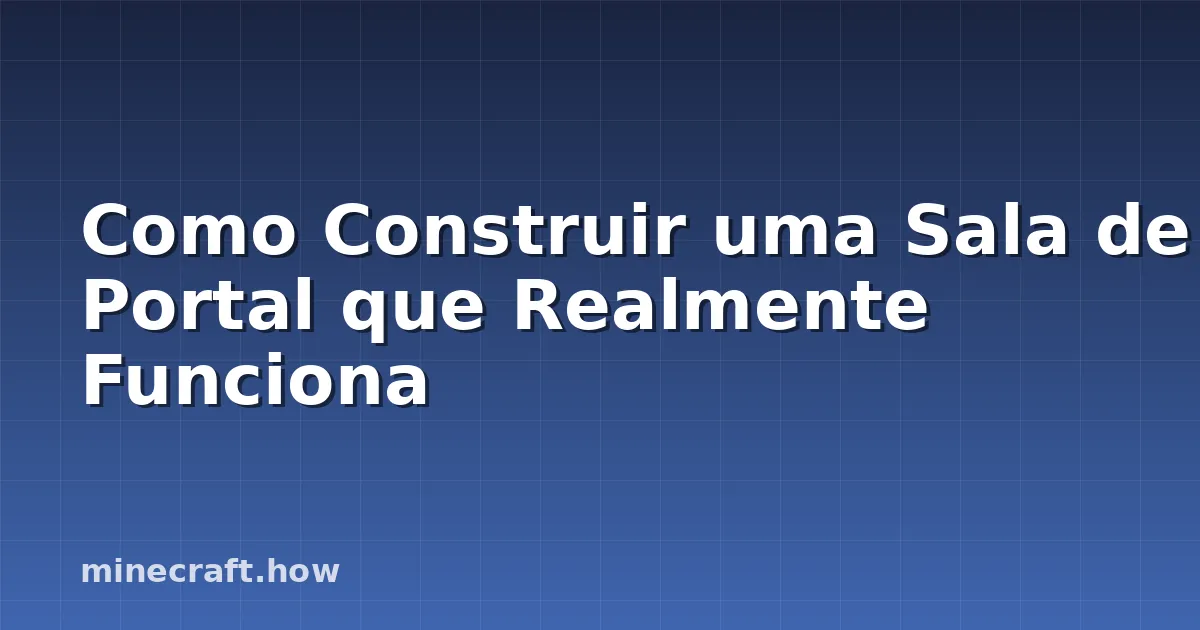 Como Construir uma Sala de Portal que Realmente Funciona