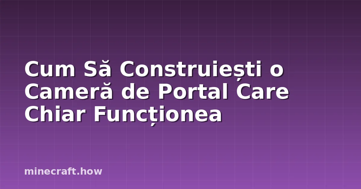 Cum Să Construiești o Cameră de Portal Care Chiar Funcționea