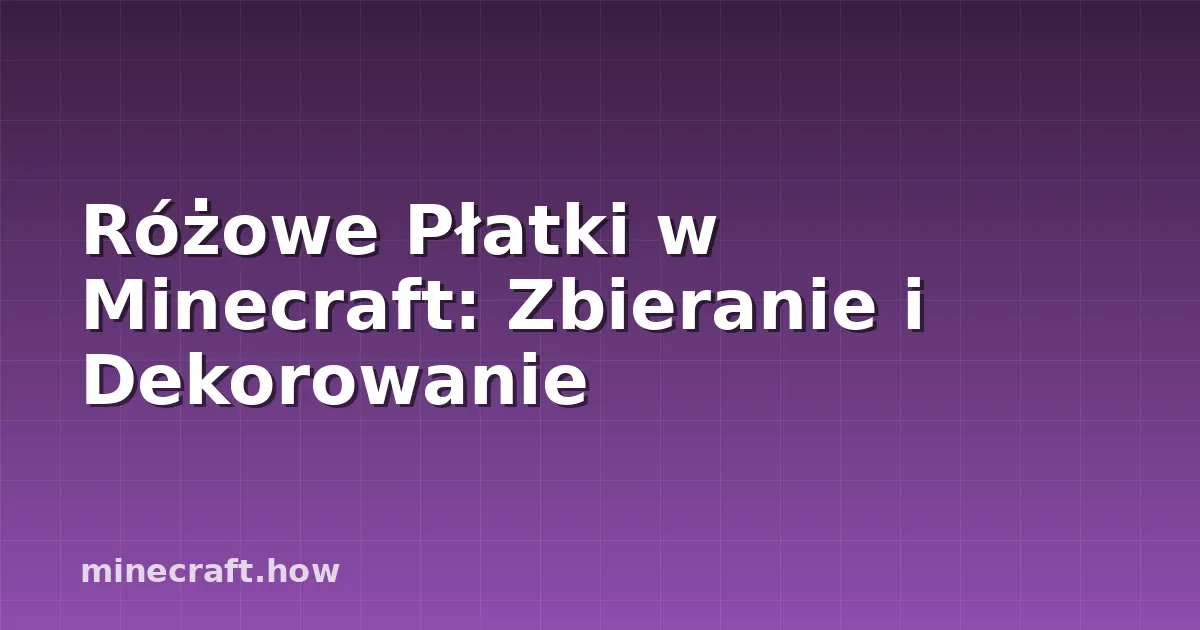 Różowe Płatki w Minecraft: Zbieranie i Dekorowanie