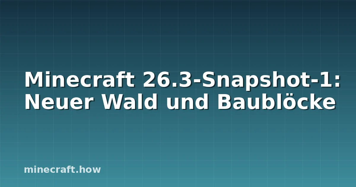 Minecraft 26.3-Snapshot-1: Neuer Wald und Baublöcke
