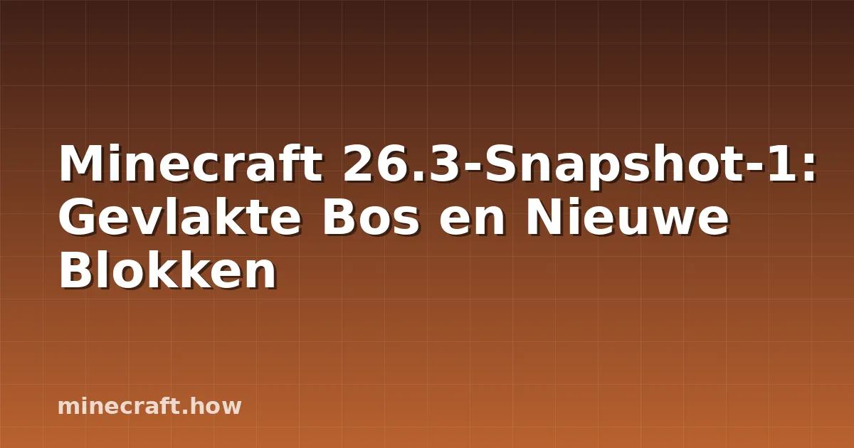Minecraft 26.3-Snapshot-1: Gevlakte Bos en Nieuwe Blokken