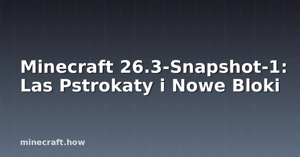 Minecraft 26.3-Snapshot-1: Las Pstrokaty i Nowe Bloki