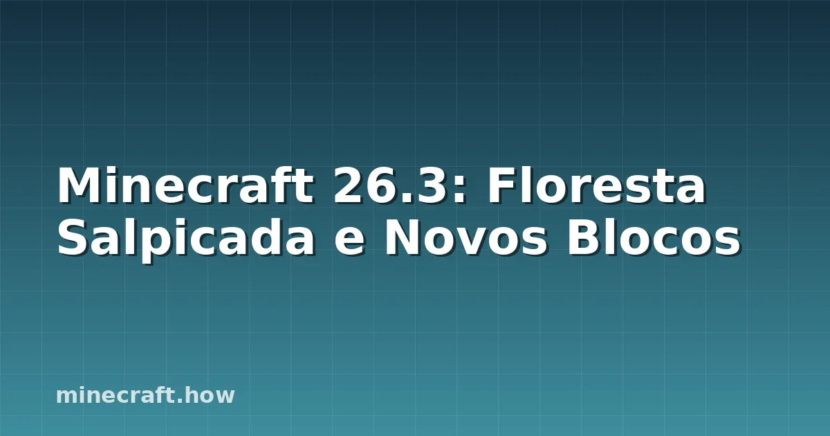 Minecraft 26.3: Floresta Salpicada e Novos Blocos