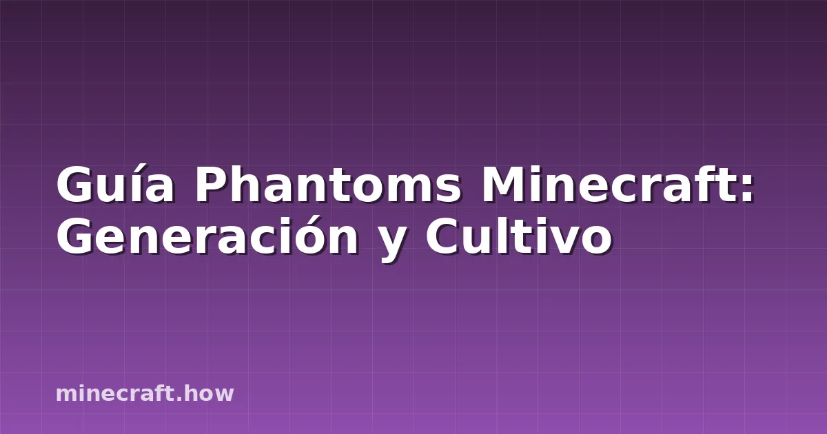 Guía Phantoms Minecraft: Generación y Cultivo