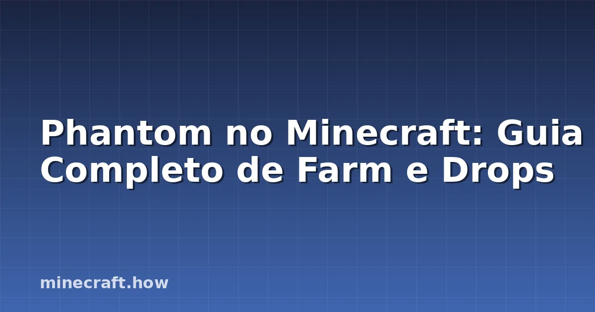 Phantom no Minecraft: Guia Completo de Farm e Drops