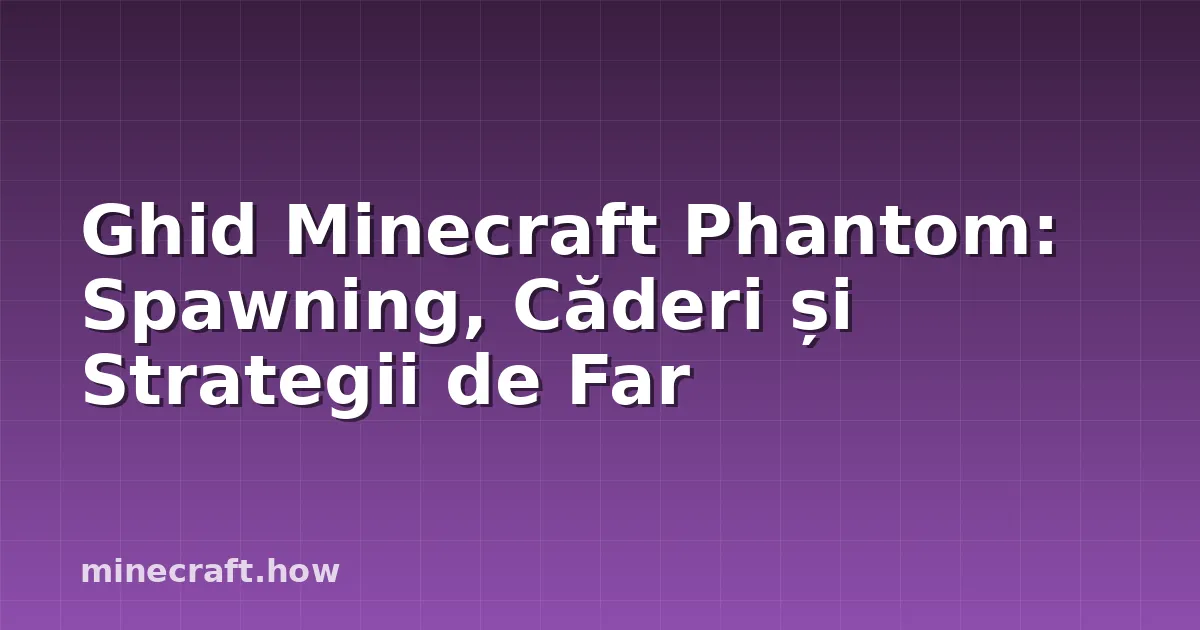 Ghid Minecraft Phantom: Spawning, Căderi și Strategii de Far