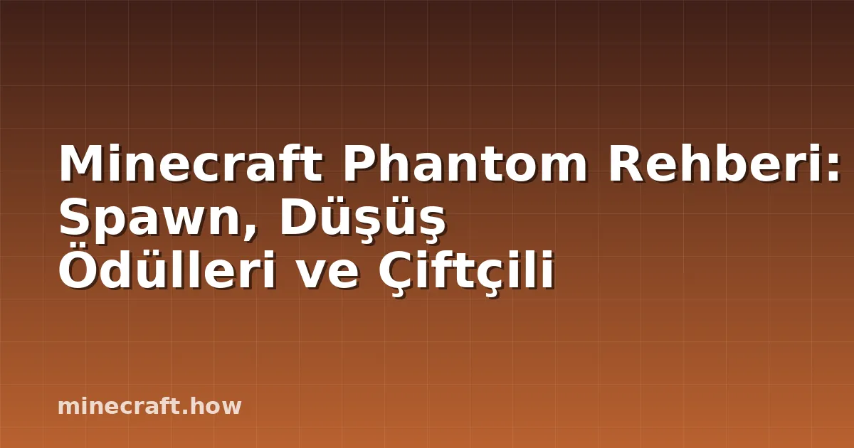 Minecraft Phantom Rehberi: Spawn, Düşüş Ödülleri ve Çiftçili