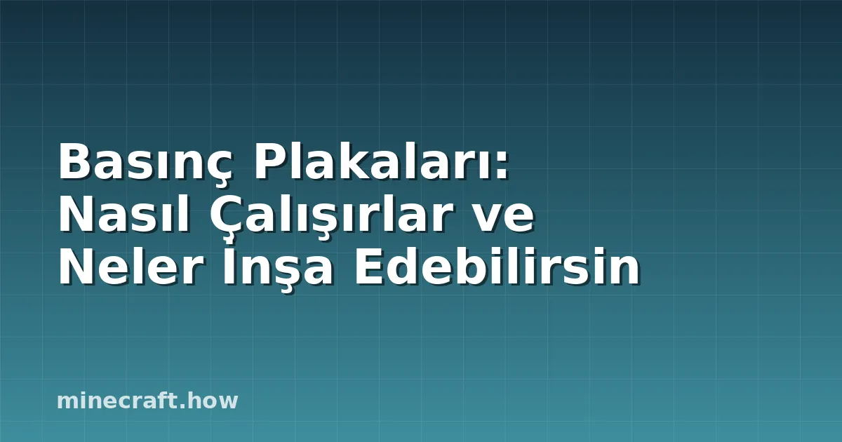 Basınç Plakaları: Nasıl Çalışırlar ve Neler İnşa Edebilirsin