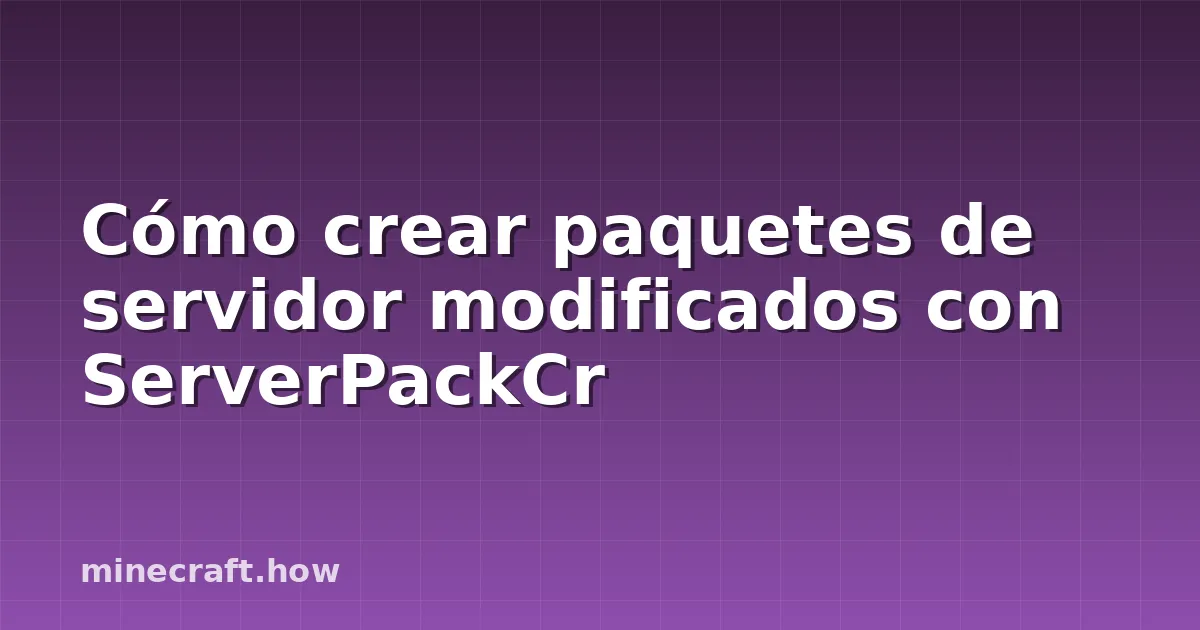 Cómo crear paquetes de servidor modificados con ServerPackCr