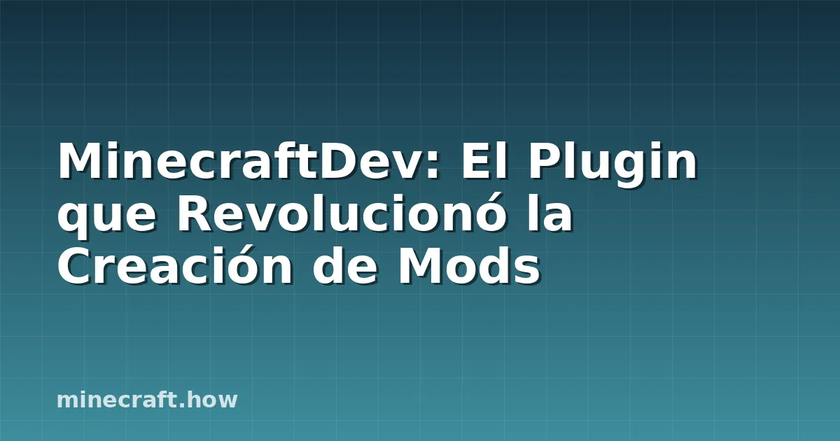 MinecraftDev: El Plugin que Revolucionó la Creación de Mods