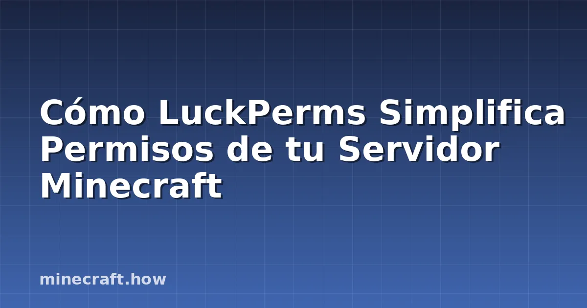 Cómo LuckPerms Simplifica Permisos de tu Servidor Minecraft