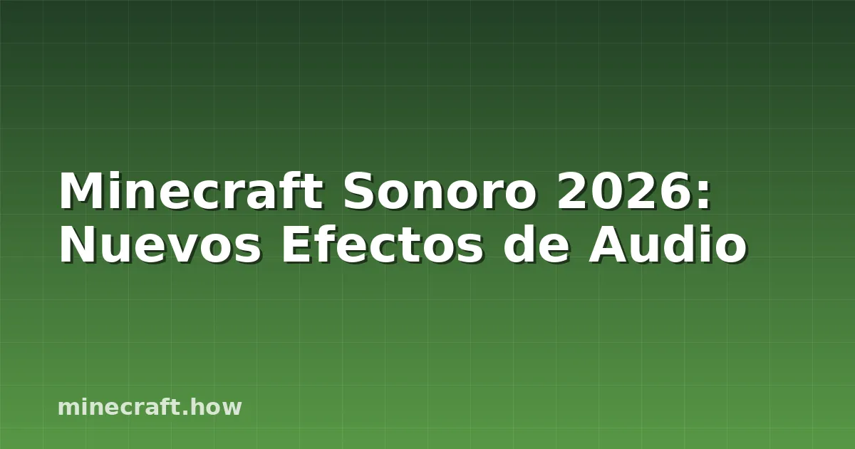 Minecraft Sonoro 2026: Nuevos Efectos de Audio
