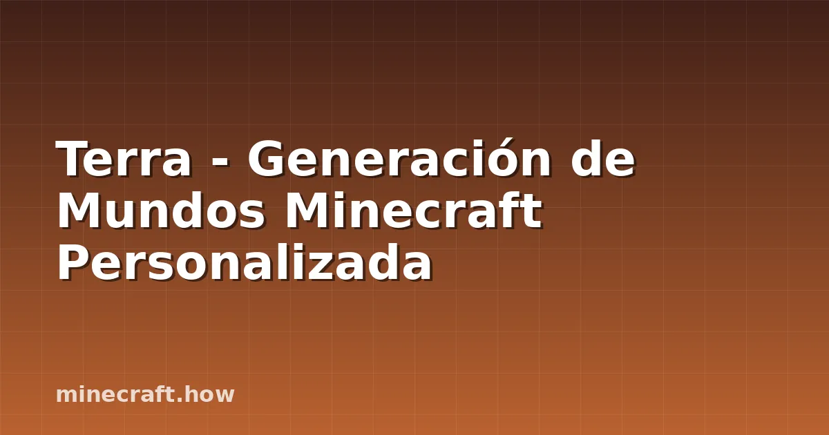 Terra - Generación de Mundos Minecraft Personalizada