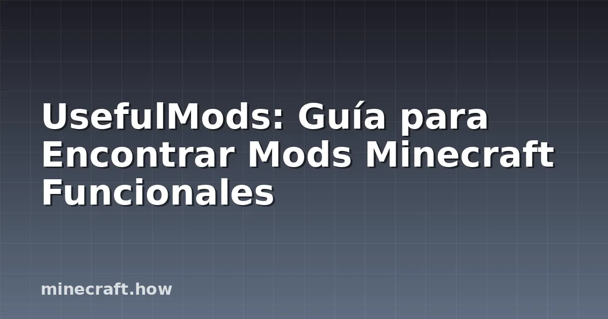 UsefulMods: Guía para Encontrar Mods Minecraft Funcionales