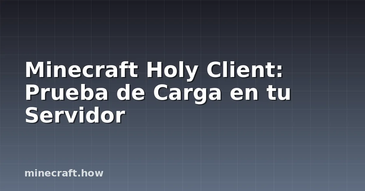 Minecraft Holy Client: Prueba de Carga en tu Servidor
