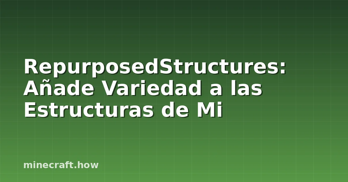 RepurposedStructures: Añade Variedad a las Estructuras de Mi