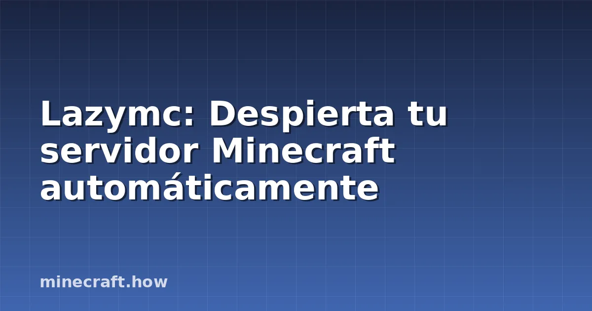 Lazymc: Despierta tu servidor Minecraft automáticamente
