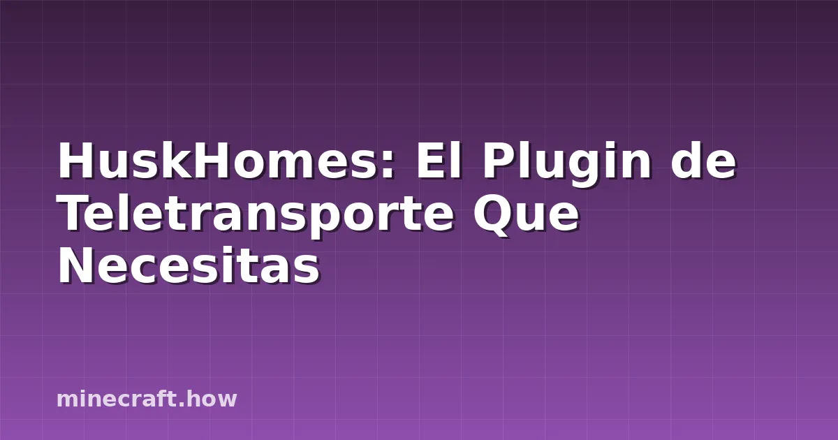 HuskHomes: El Plugin de Teletransporte Que Necesitas