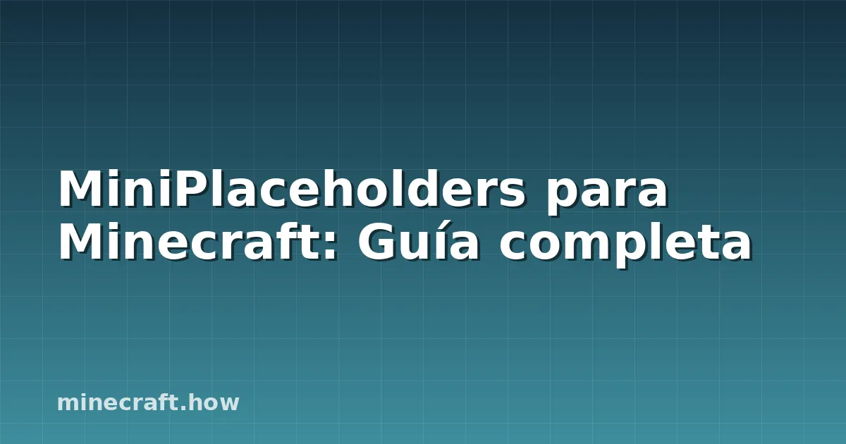 MiniPlaceholders para Minecraft: Guía completa