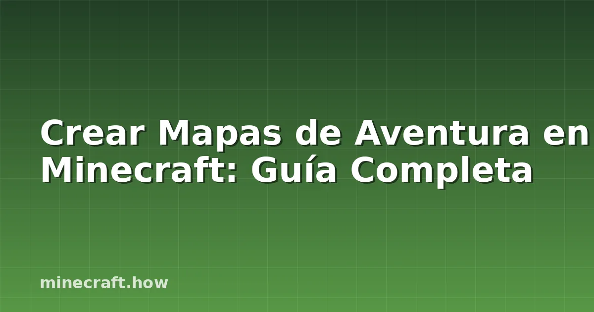 Crear Mapas de Aventura en Minecraft: Guía Completa