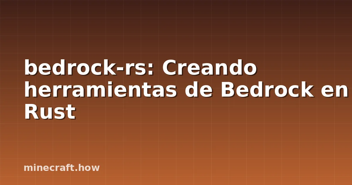 bedrock-rs: Creando herramientas de Bedrock en Rust