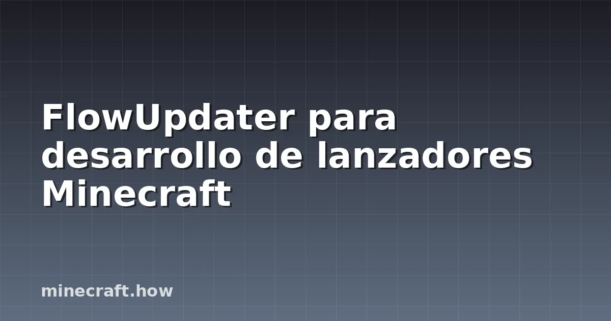 FlowUpdater para desarrollo de lanzadores Minecraft