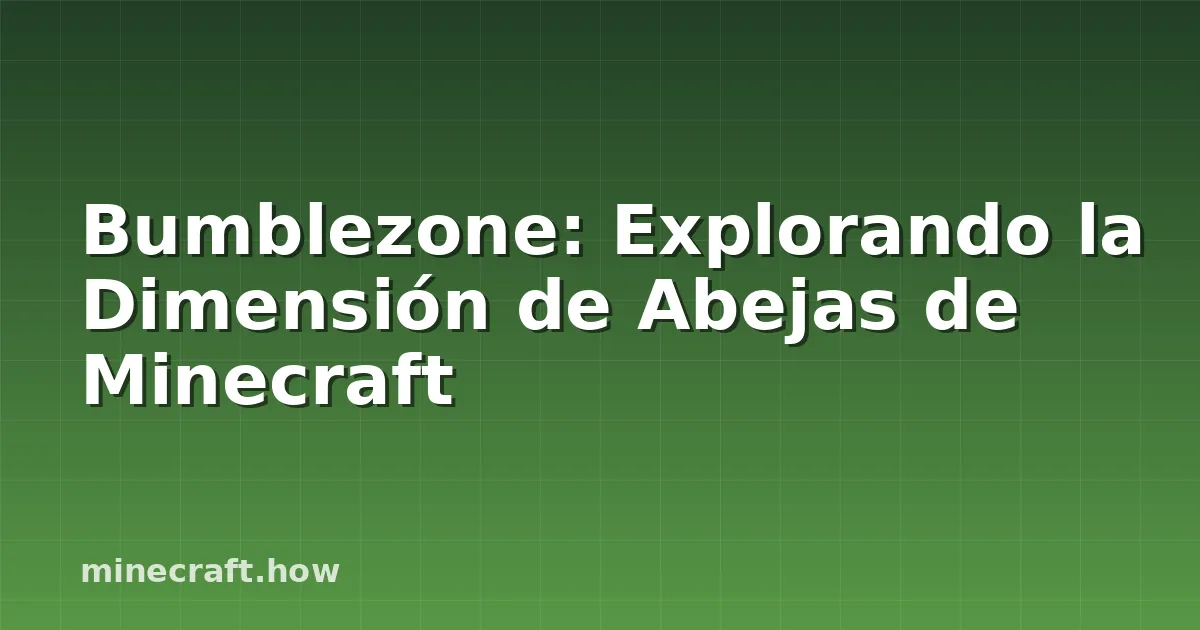 Bumblezone: Explorando la Dimensión de Abejas de Minecraft