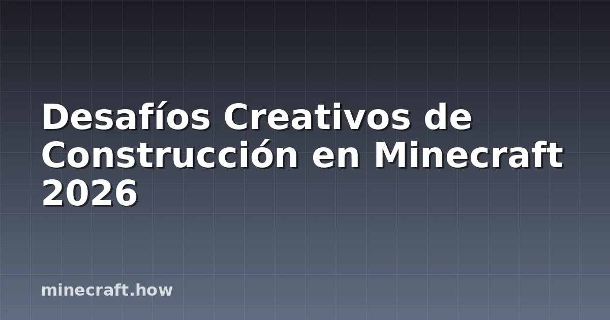 Desafíos Creativos de Construcción en Minecraft 2026