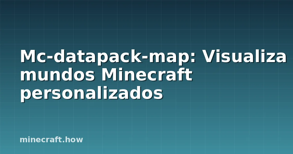 Mc-datapack-map: Visualiza mundos Minecraft personalizados