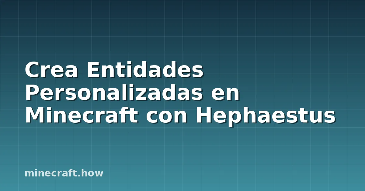 Crea Entidades Personalizadas en Minecraft con Hephaestus
