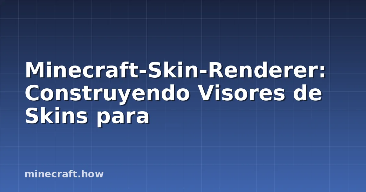 Minecraft-Skin-Renderer: Construyendo Visores de Skins para