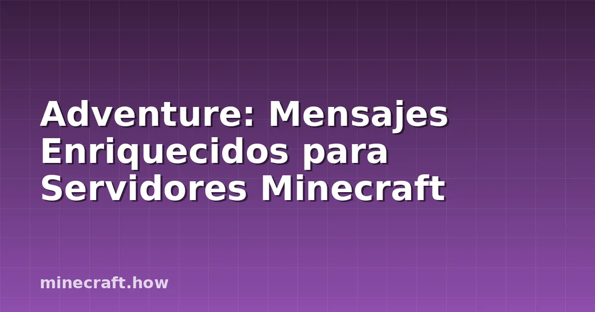 Adventure: Mensajes Enriquecidos para Servidores Minecraft
