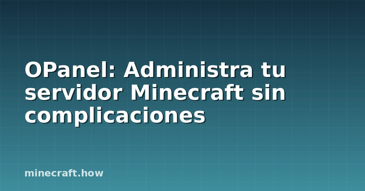 OPanel: Administra tu servidor Minecraft sin complicaciones