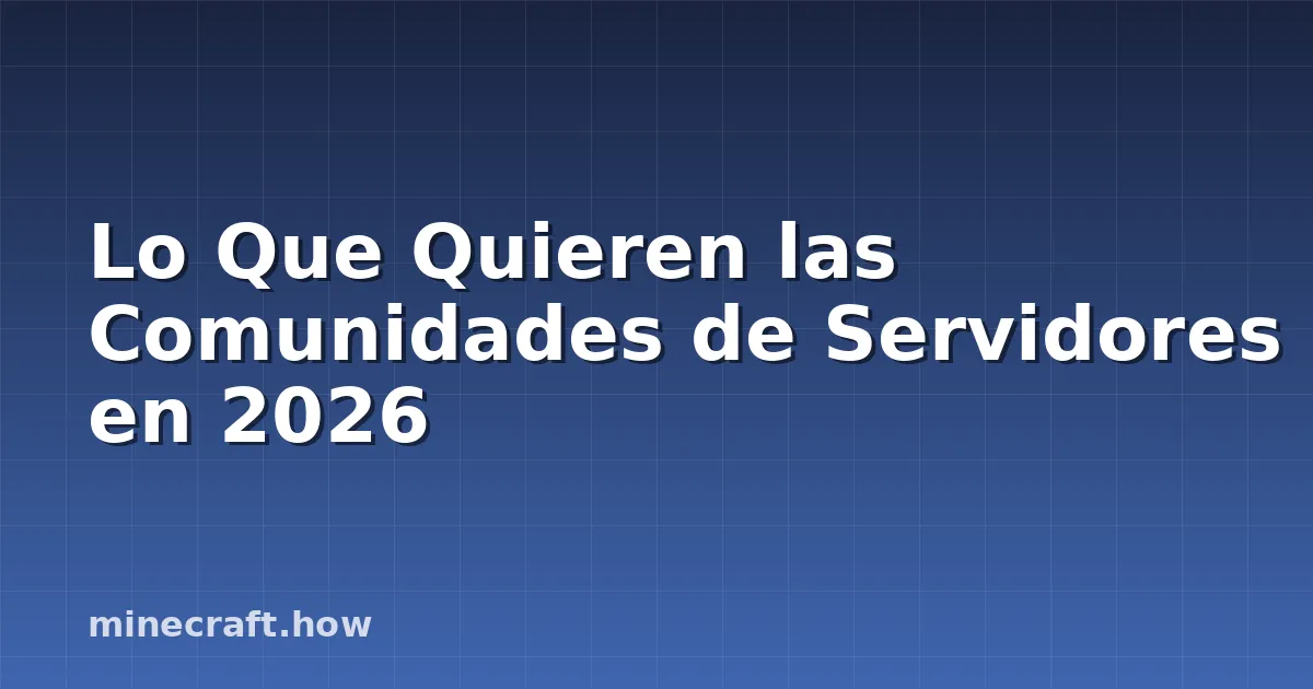 Lo Que Quieren las Comunidades de Servidores en 2026