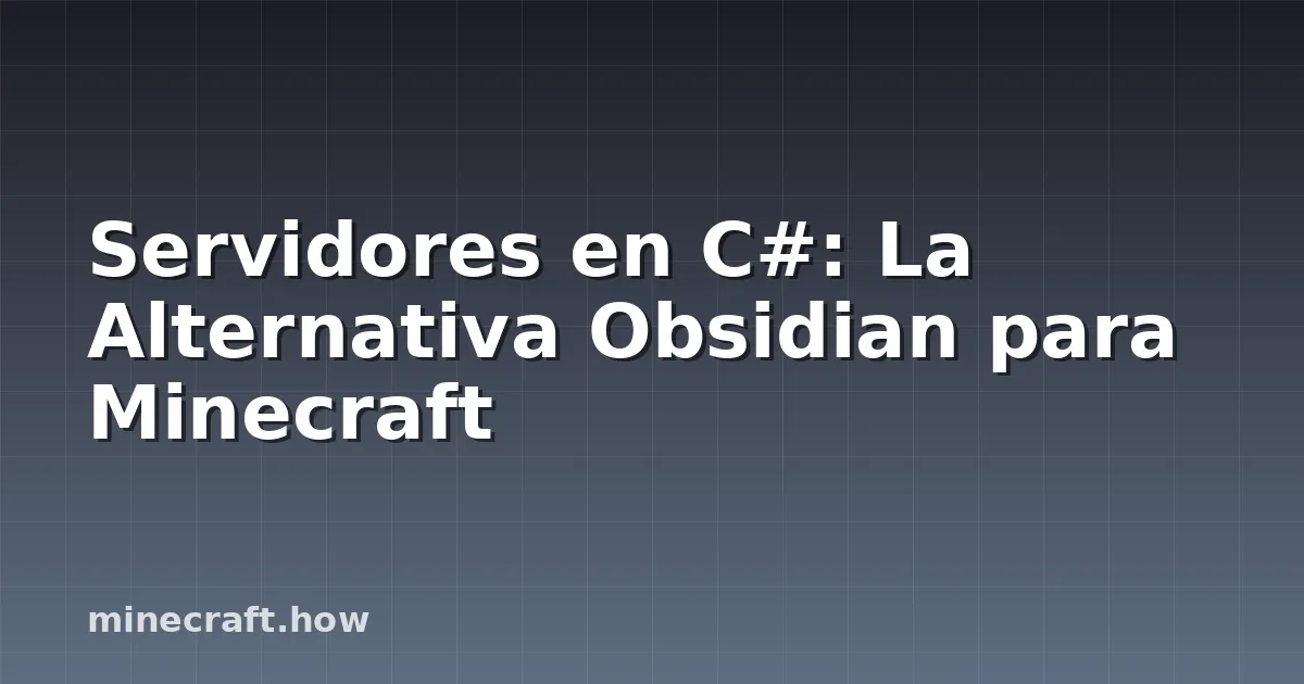 Servidores en C#: La Alternativa Obsidian para Minecraft