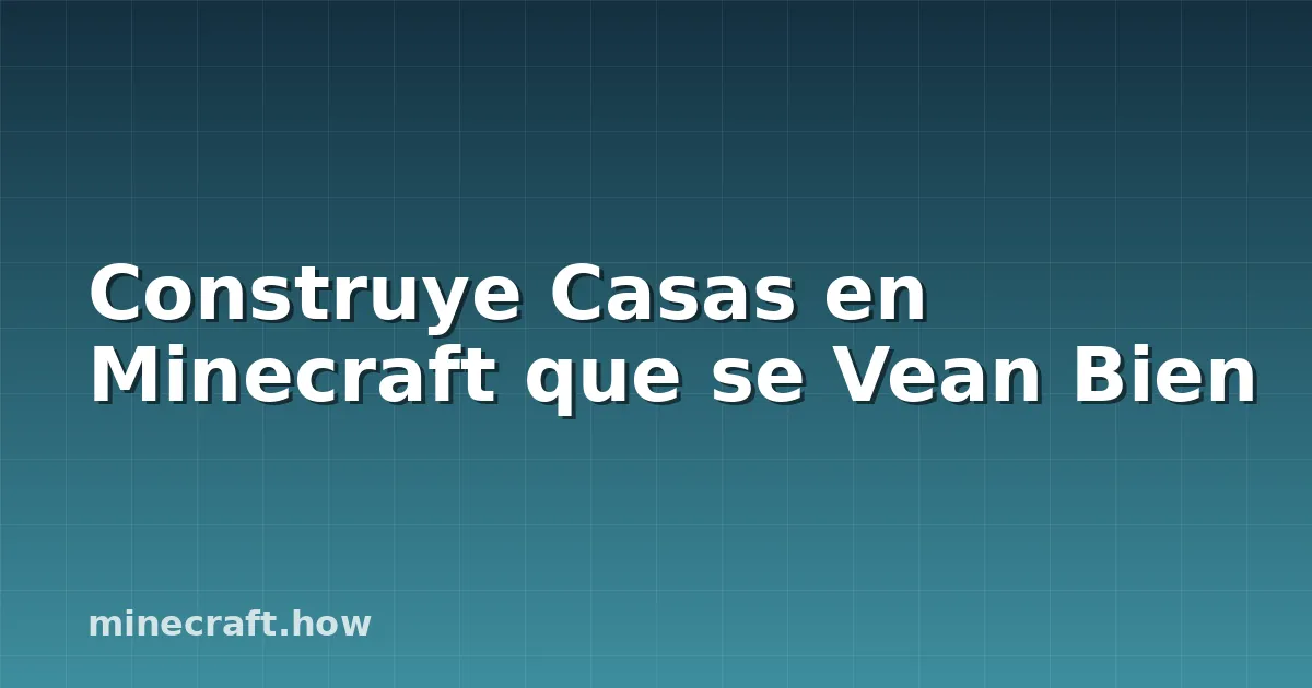 Construye Casas en Minecraft que se Vean Bien