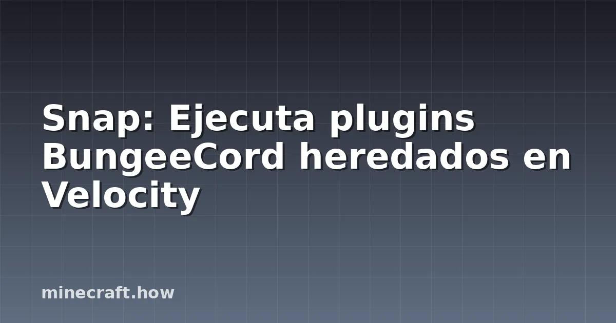 Snap: Ejecuta plugins BungeeCord heredados en Velocity