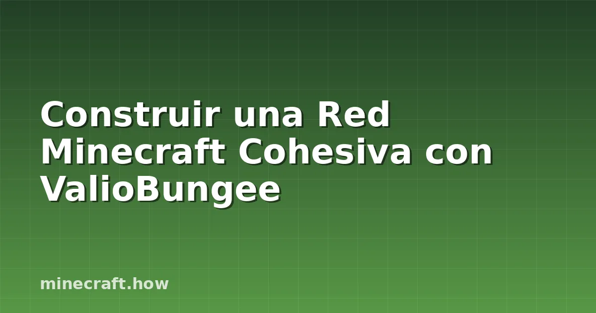 Construir una Red Minecraft Cohesiva con ValioBungee
