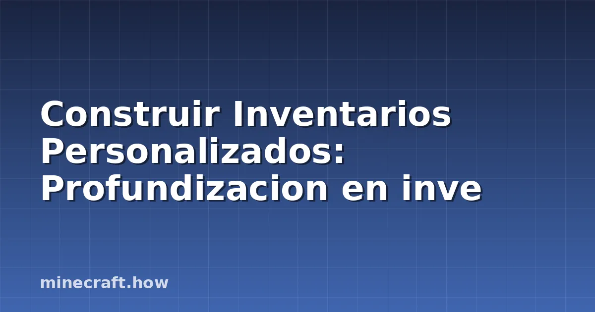 Construir Inventarios Personalizados: Profundizacion en inve