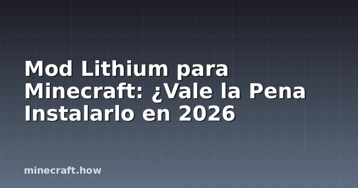 Mod Lithium para Minecraft: ¿Vale la Pena Instalarlo en 2026