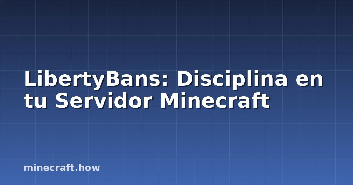 LibertyBans: Disciplina en tu Servidor Minecraft