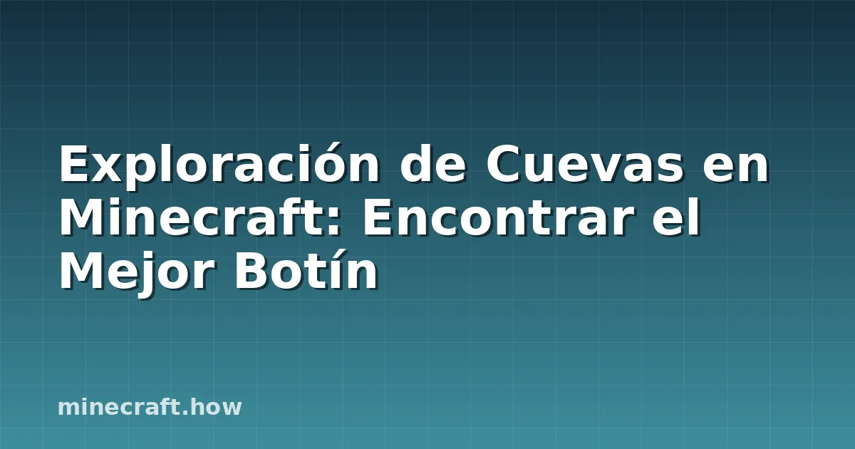 Exploración de Cuevas en Minecraft: Encontrar el Mejor Botín