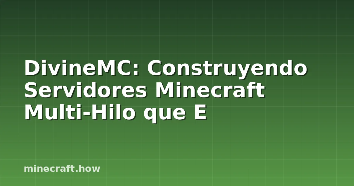 DivineMC: Construyendo Servidores Minecraft Multi-Hilo que E