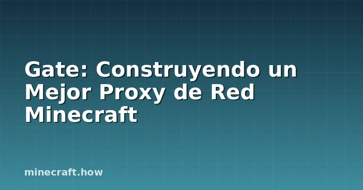 Gate: Construyendo un Mejor Proxy de Red Minecraft