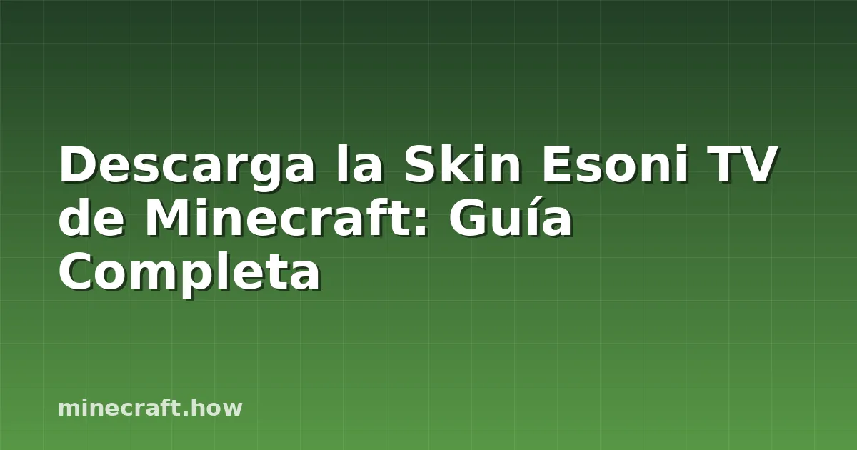 Descarga la Skin Esoni TV de Minecraft: Guía Completa