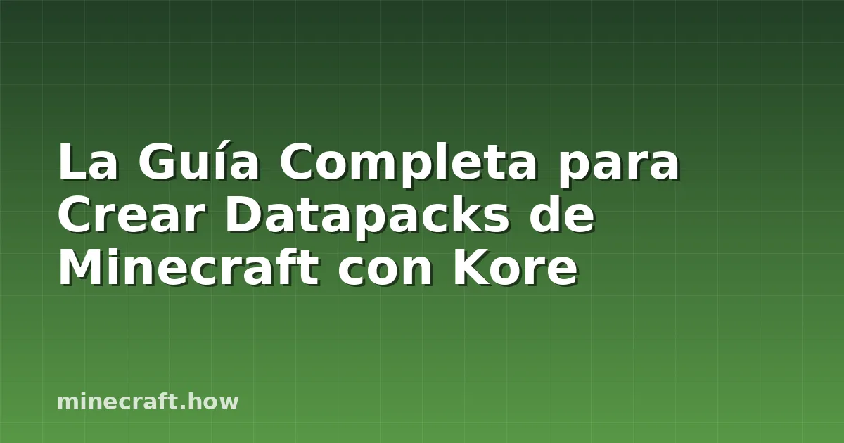La Guía Completa para Crear Datapacks de Minecraft con Kore