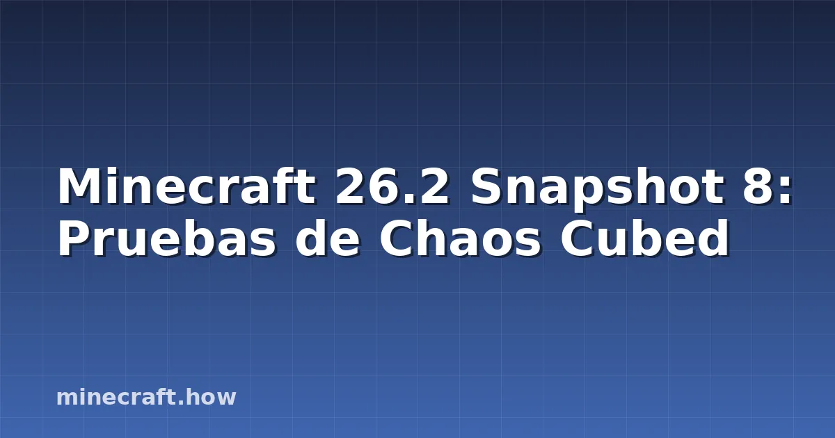 Minecraft 26.2 Snapshot 8: Pruebas de Chaos Cubed