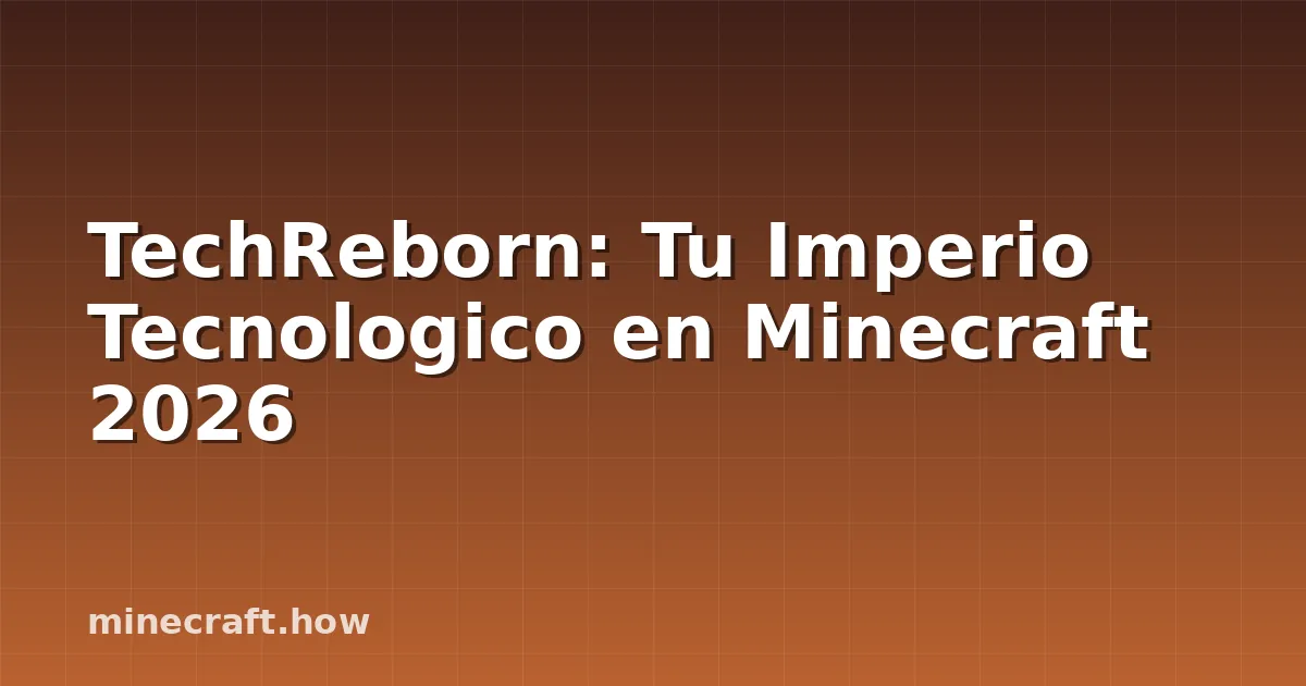 TechReborn: Tu Imperio Tecnologico en Minecraft 2026