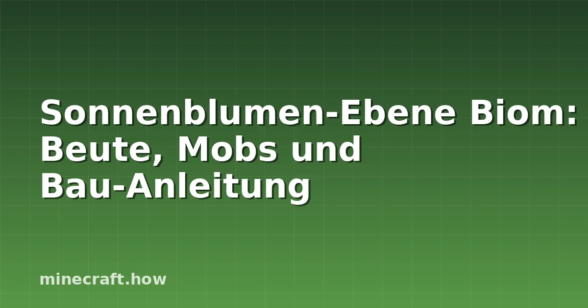 Sonnenblumen-Ebene Biom: Beute, Mobs und Bau-Anleitung